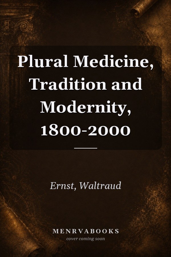 Plural Medicine, Tradition and Modernity, 1800-2000