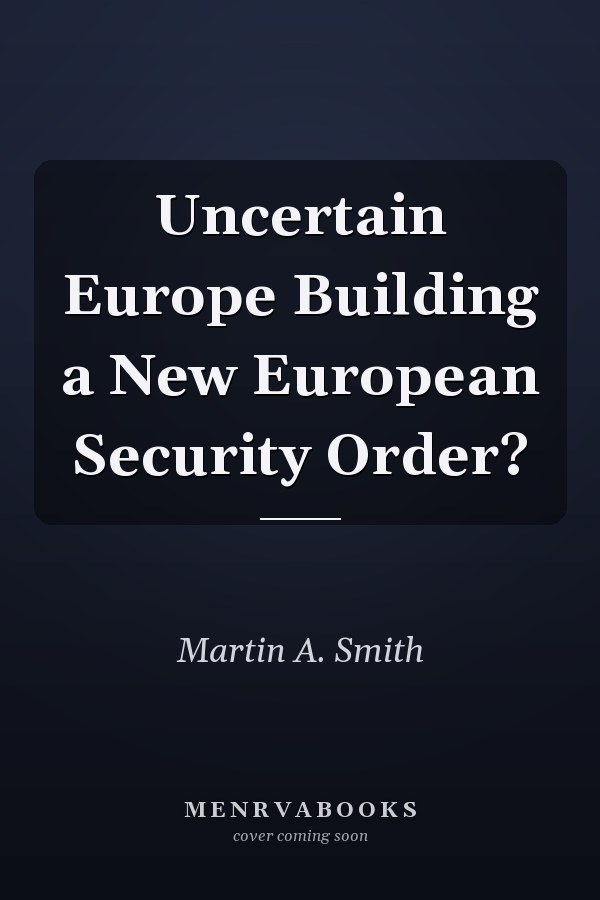 Uncertain Europe: Building a New European Security Order?