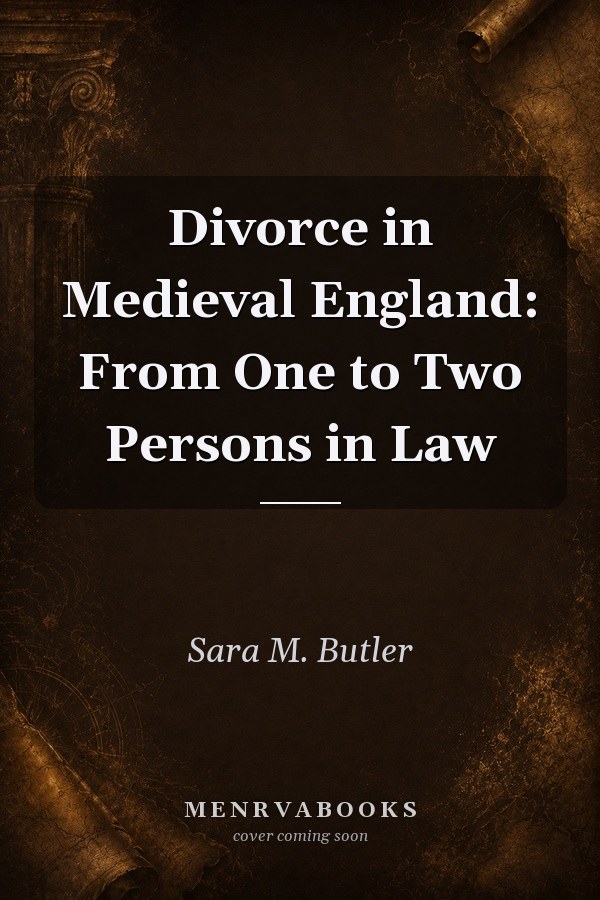Divorce in Medieval England: From One to Two Persons in Law