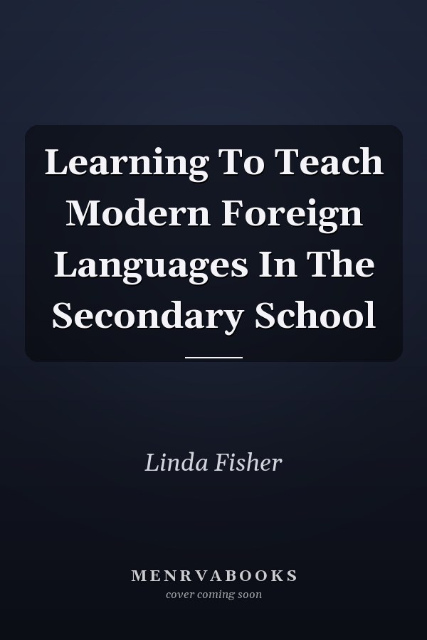 Learning to Teach Modern Foreign Languages in the Secondary School