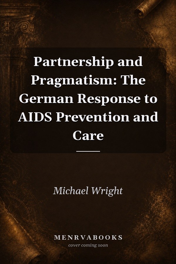 Partnership and Pragmatism: The German Response to AIDS Prevention and Care