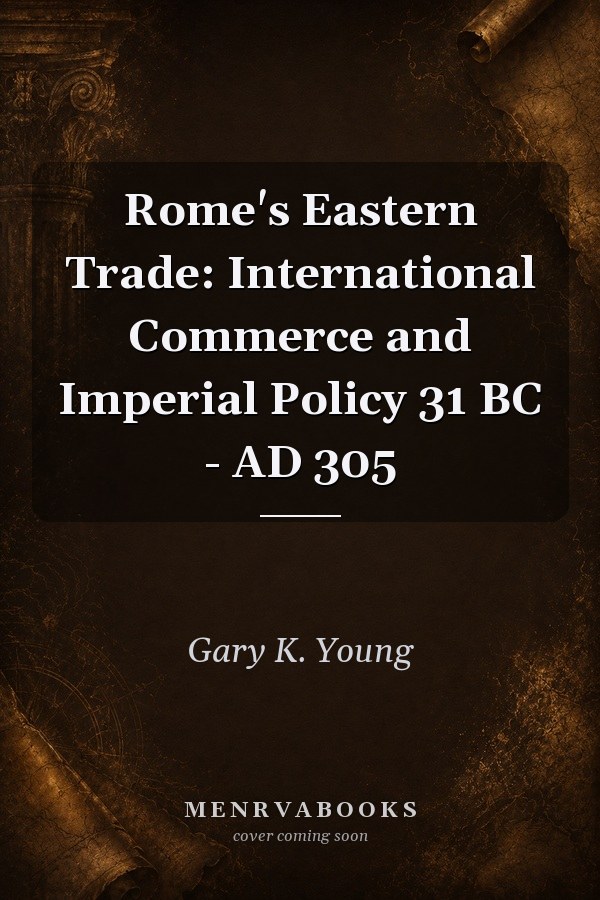 Rome's Eastern Trade: International Commerce and Imperial Policy 31 BC - AD 305