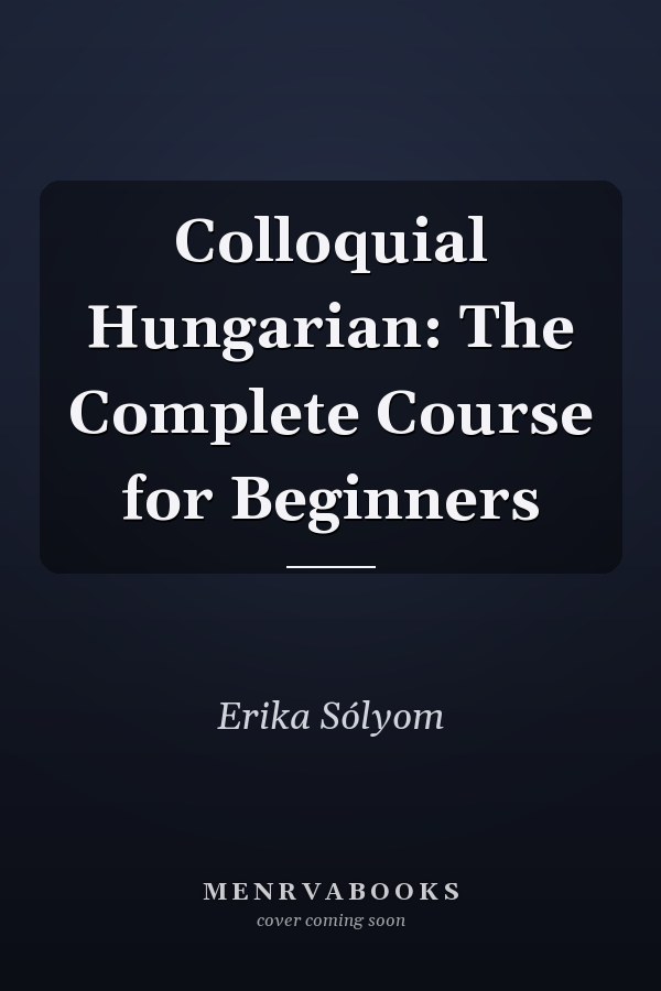 Colloquial Hungarian: The Complete Course for Beginners