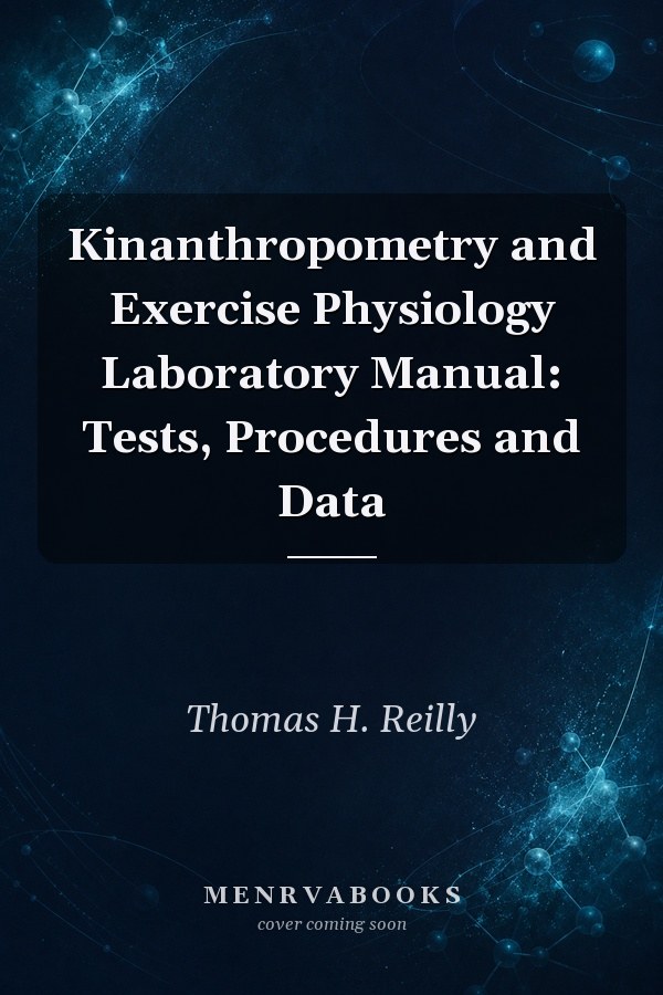 Kinanthropometry and Exercise Physiology Laboratory Manual: Tests, Procedures and Data