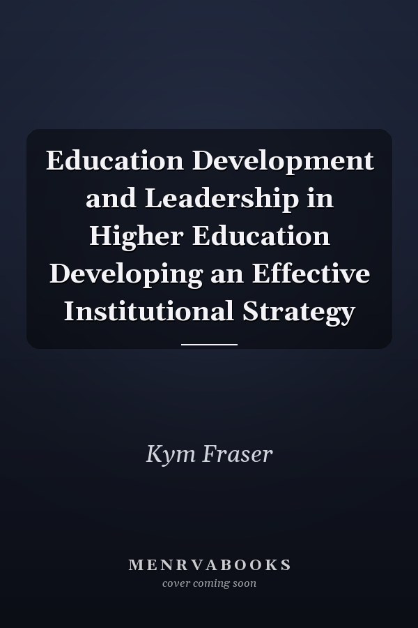 Education Development and Leadership in Higher Education Developing an Effective Institutional Strategy