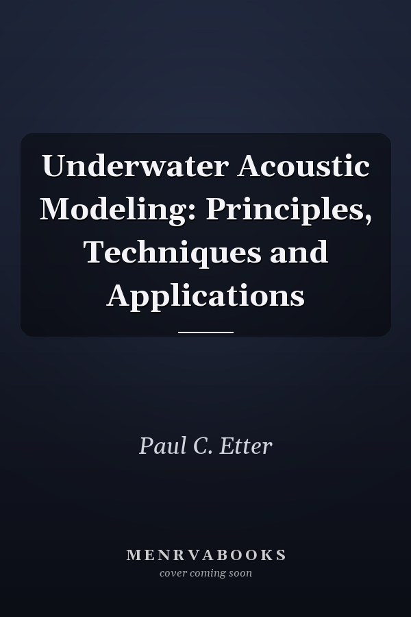 Underwater Acoustic Modeling: Principles, Techniques and Applications