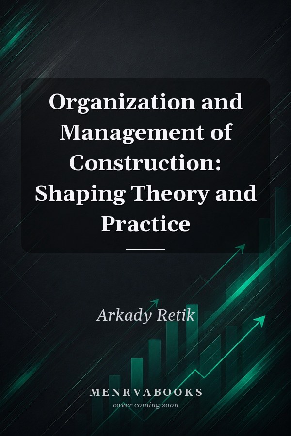 Organization and Management of Construction: Shaping Theory and Practice