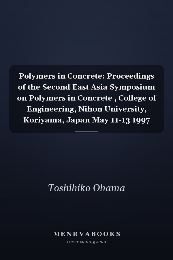 Polymers in Concrete: Proceedings of the Second East Asia Symposium on Polymers in Concrete