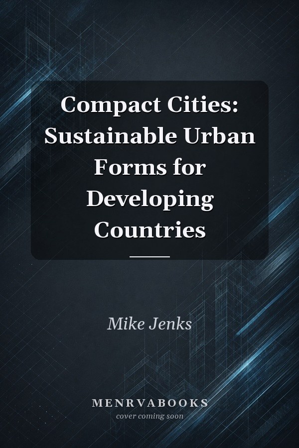 Compact Cities: Sustainable Urban Forms for Developing Countries