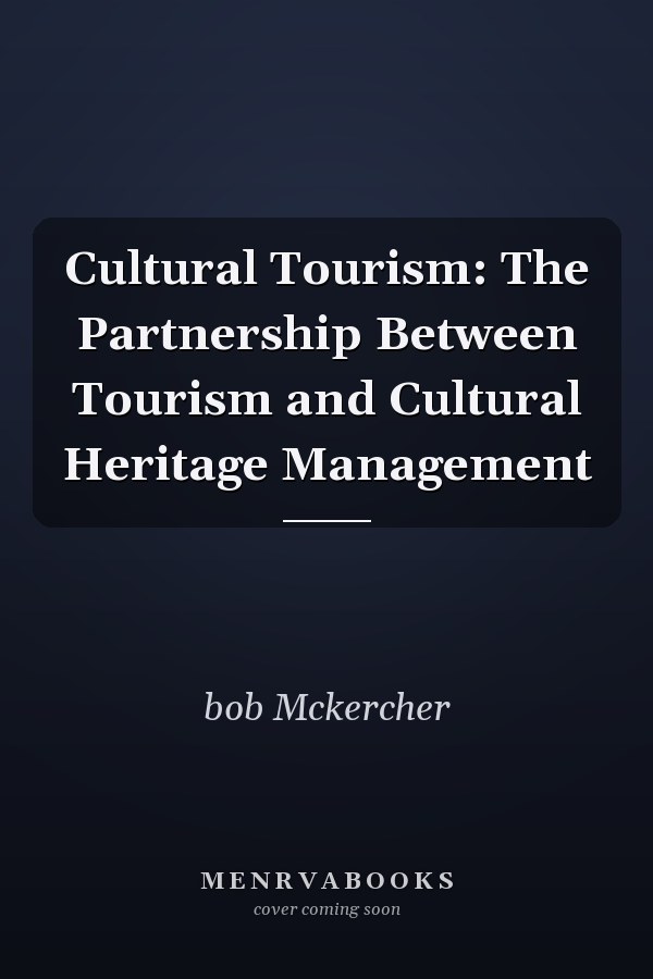 Cultural Tourism: The Partnership Between Tourism and Cultural Heritage Management