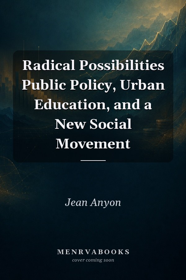 Radical Possibilities Public Policy, Urban Education, and a New Social Movement