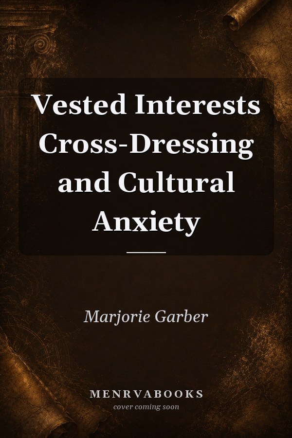 Vested Interests Cross-Dressing and Cultural Anxiety