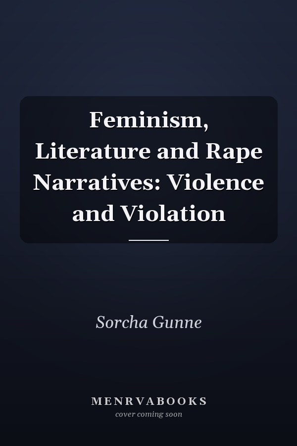 Feminism, Literature and Rape Narratives: Violence and Violation