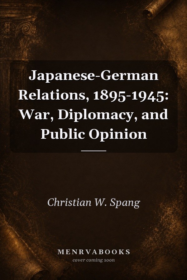 Japanese-German Relations, 1895-1945: War, Diplomacy, and Public Opinion