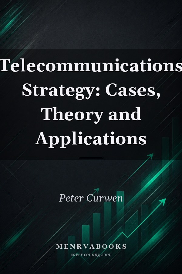 Telecommunications Strategy: Cases, Theory and Applications
