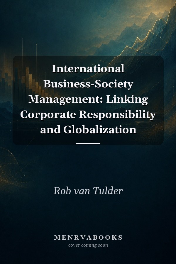 International Business-Society Management: Linking Corporate Responsibility and Globalization