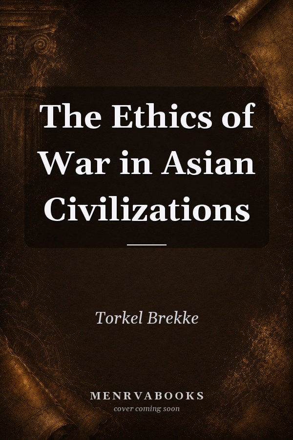 The Ethics of War in Asian Civilizations