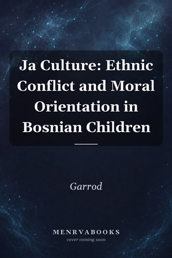 Ja Culture: Ethnic Conflict and Moral Orientation in Bosnian Children