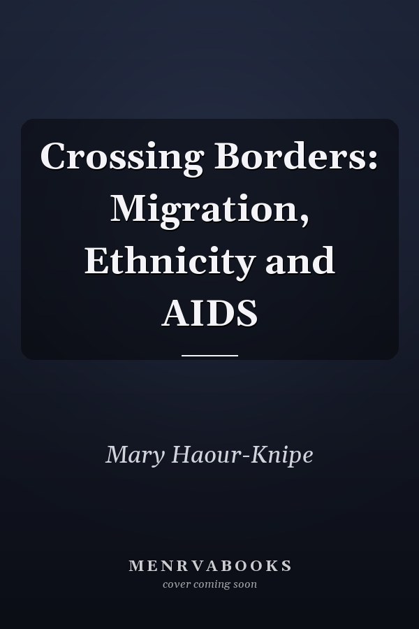 Crossing Borders: Migration, Ethnicity and AIDS