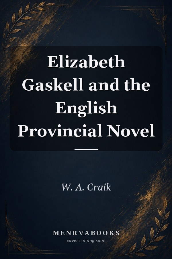 Elizabeth Gaskell and the English Provincial Novel