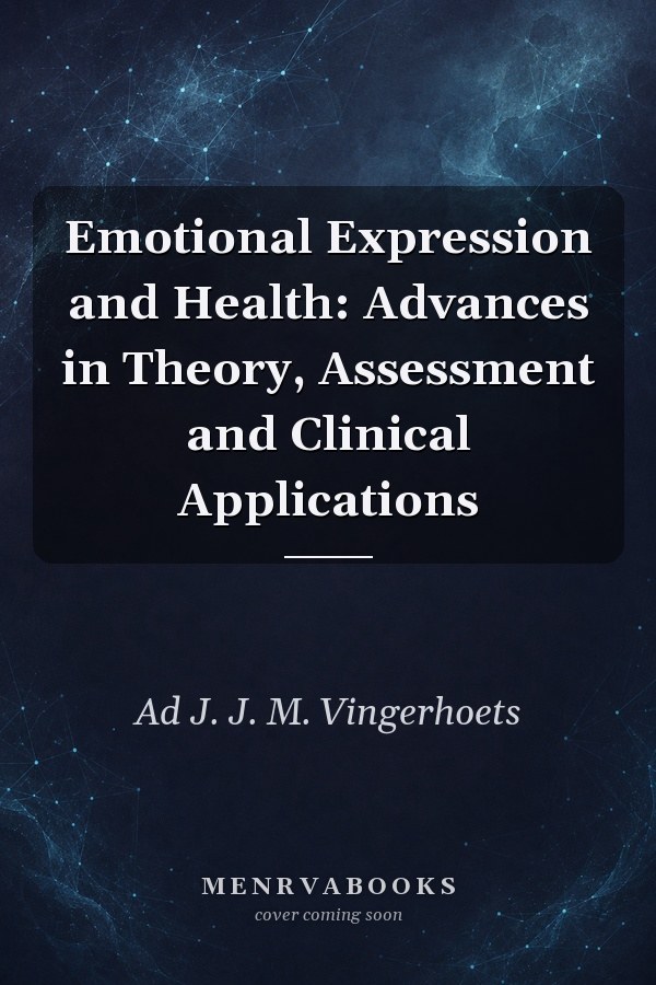 Emotional Expression and Health: Advances in Theory, Assessment and Clinical Applications