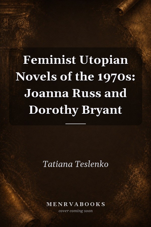 Feminist Utopian Novels of the 1970s: Joanna Russ and Dorothy Bryant