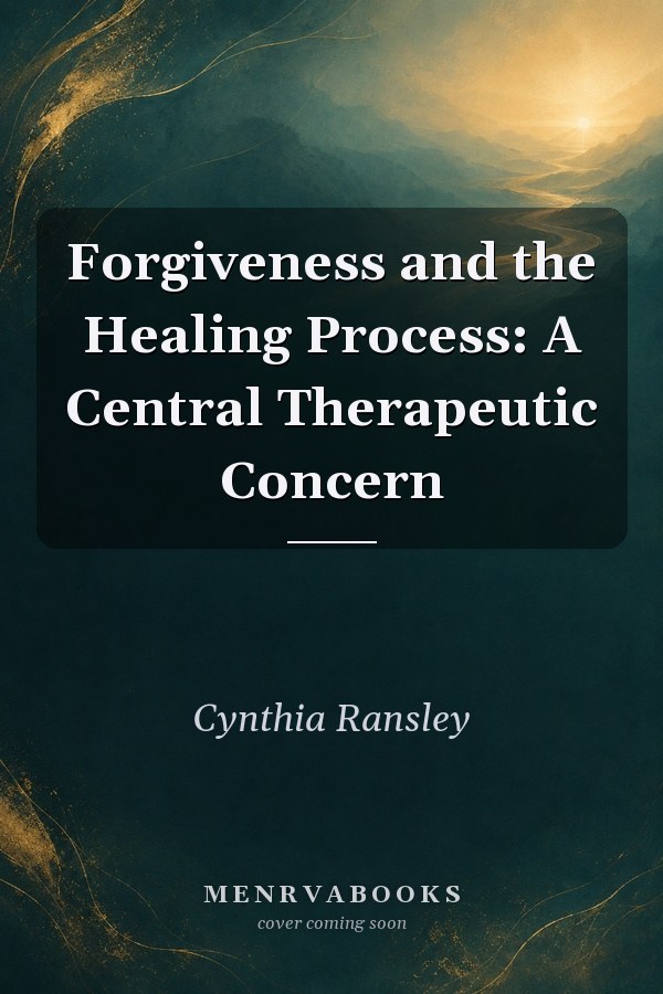 Forgiveness and the Healing Process: A Central Therapeutic Concern
