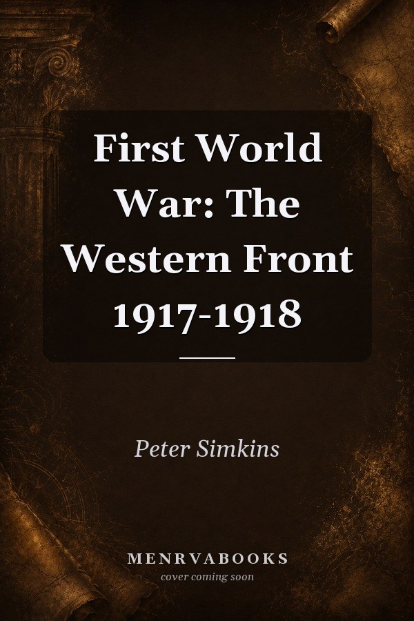 First World War: The Western Front 1917-1918
