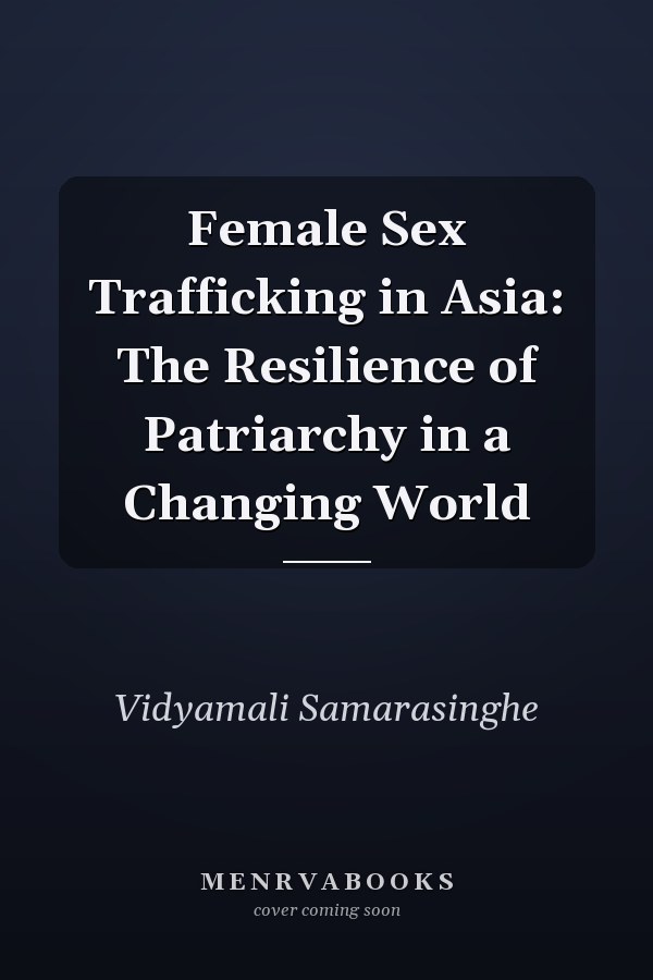 Female Sex Trafficking in Asia: The Resilience of Patriarchy in a Changing World