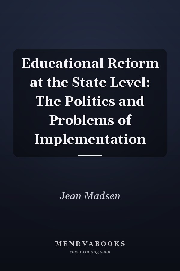 Educational Reform at the State Level: The Politics and Problems of Implementation
