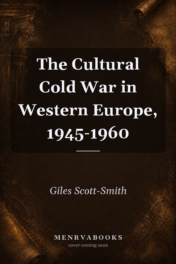 The Cultural Cold War in Western Europe, 1945-1960