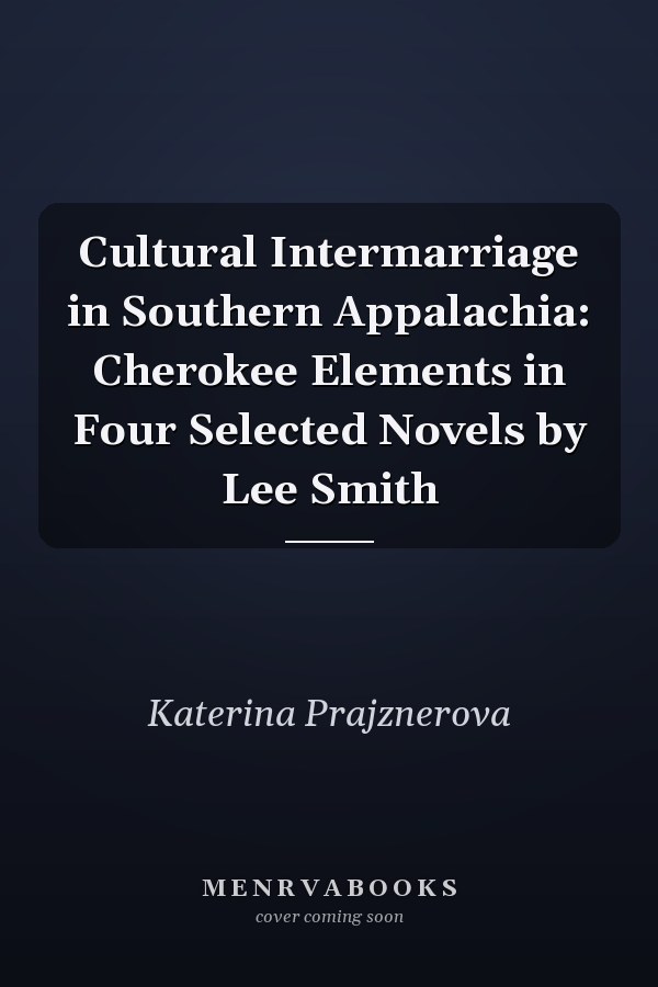 Cultural Intermarriage in Southern Appalachia: Cherokee Elements in Four Selected Novels by Lee Smith
