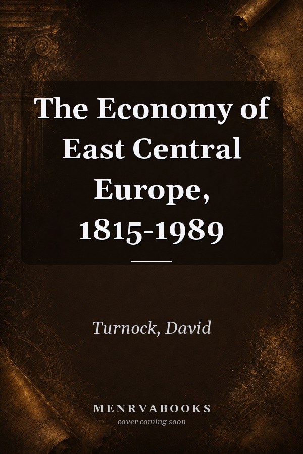 The Economy of East Central Europe, 1815-1989