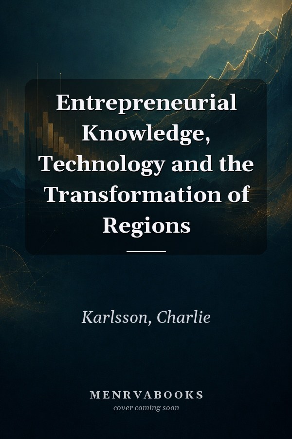 Entrepreneurial Knowledge, Technology and the Transformation of Regions
