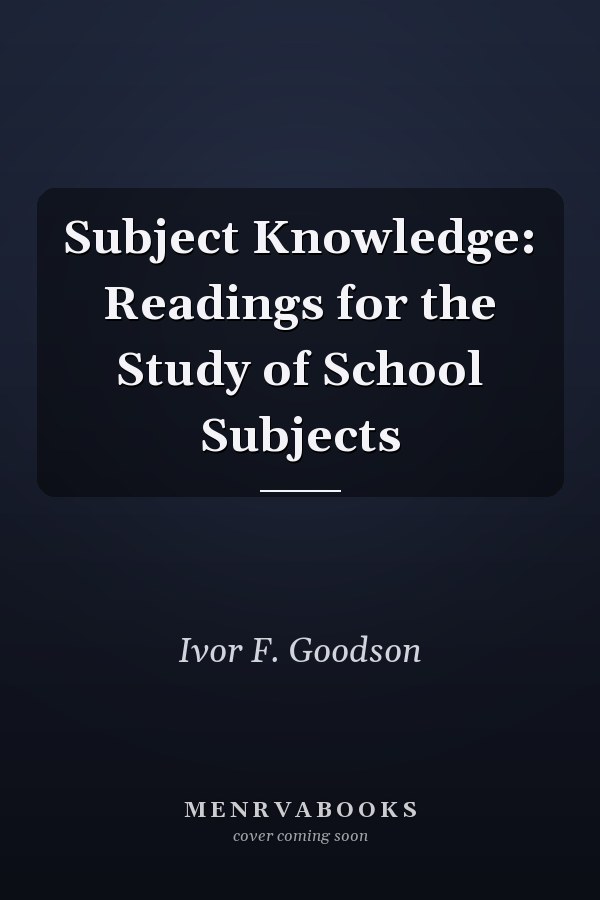 Subject Knowledge: Readings for the Study of School Subjects