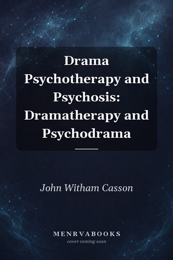 Drama Psychotherapy and Psychosis: Dramatherapy and Psychodrama