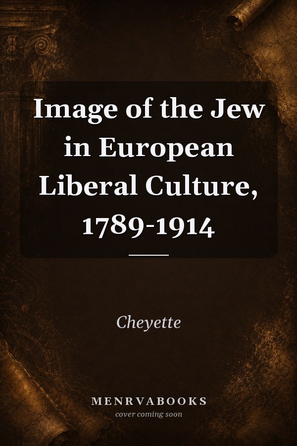 Image of the Jew in European Liberal Culture, 1789-1914