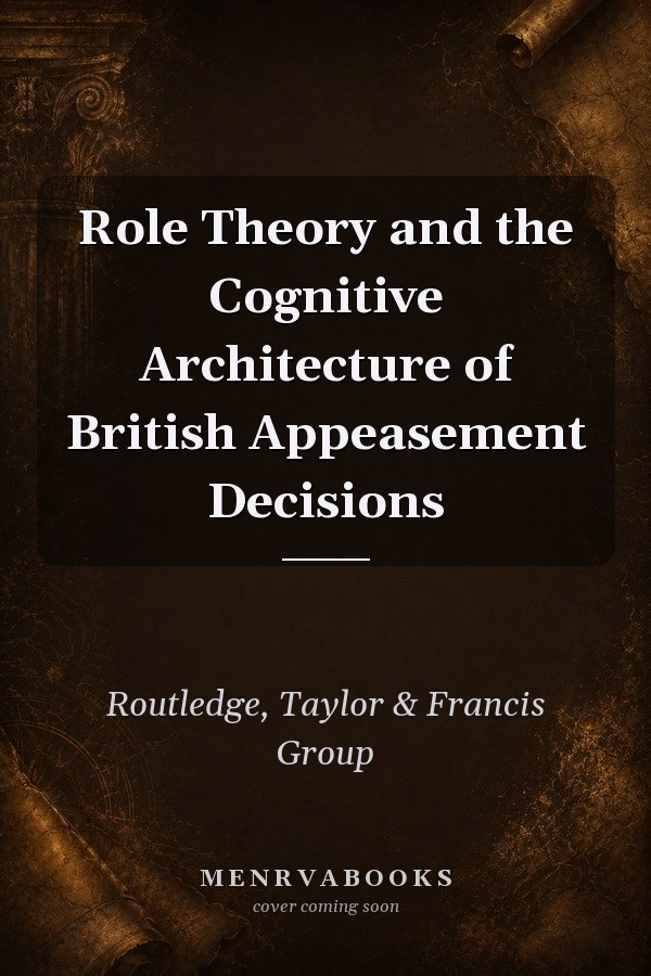 Role Theory and the Cognitive Architecture of British Appeasement Decisions