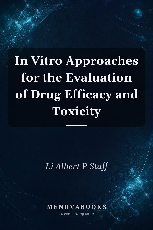 In Vitro Approaches for the Evaluation of Drug Efficacy and Toxicity