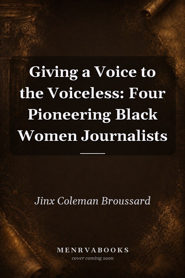 Giving a Voice to the Voiceless: Four Pioneering Black Women Journalists