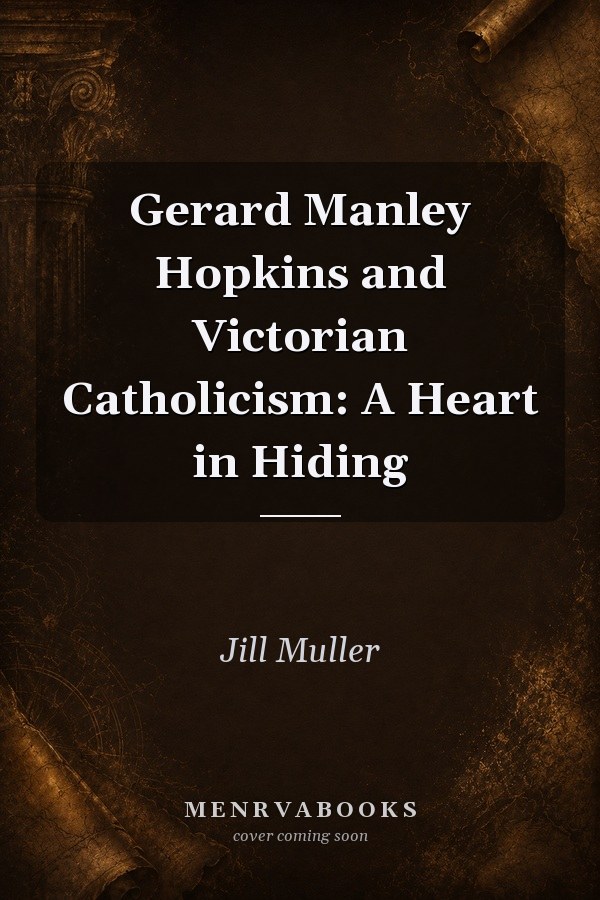 Gerard Manley Hopkins and Victorian Catholicism: A Heart in Hiding