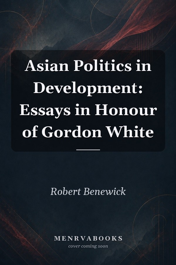 Asian Politics in Development: Essays in Honour of Gordon White