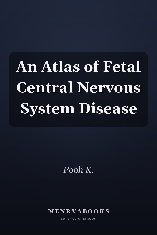 An Atlas of Fetal Central Nervous System Disease