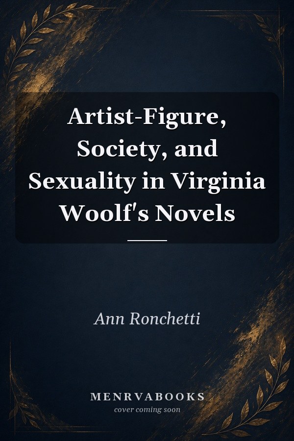 Artist-Figure, Society, and Sexuality in Virginia Woolf's Novels