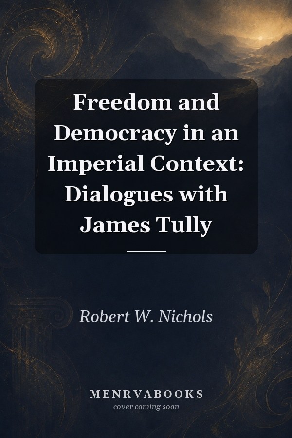 Freedom and Democracy in an Imperial Context: Dialogues with James Tully