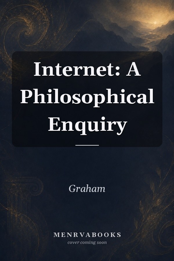 Internet: A Philosophical Enquiry