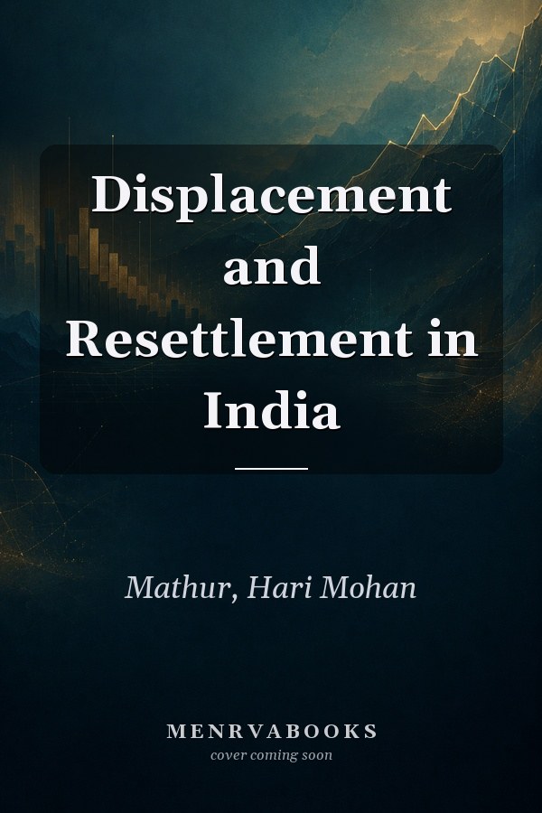 Displacement and Resettlement in India