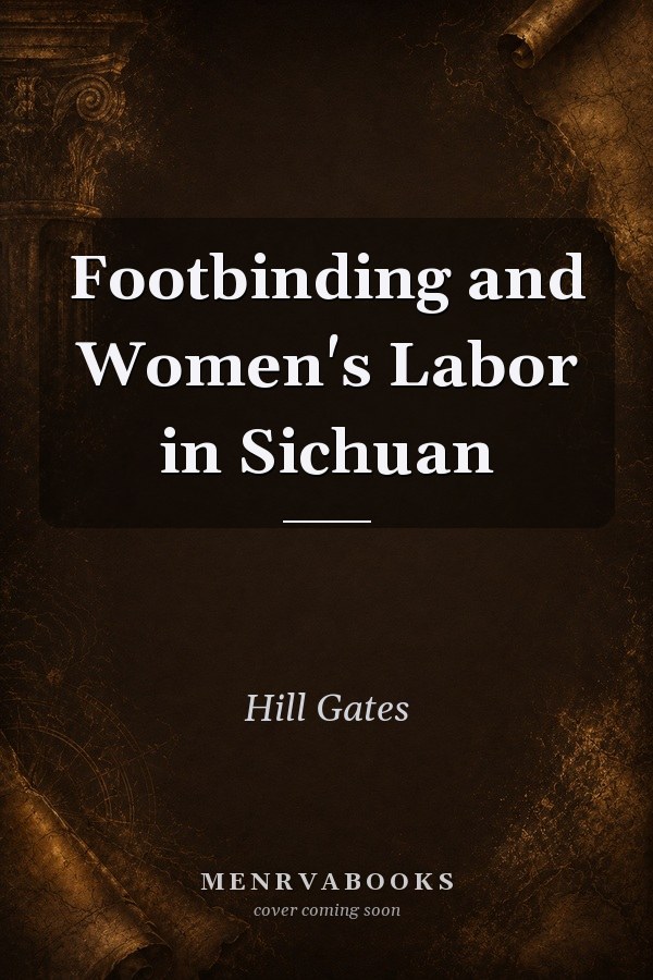 Footbinding and Women's Labor in Sichuan