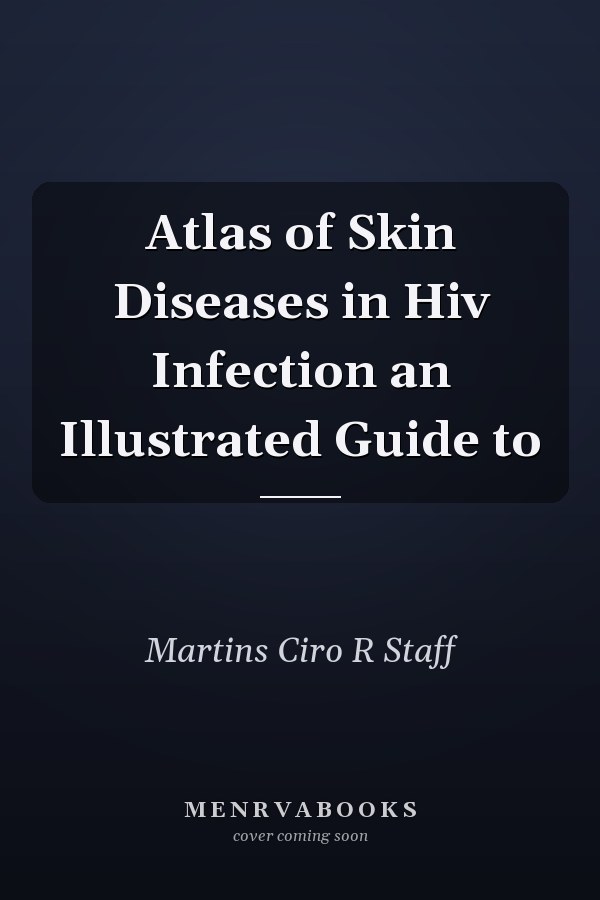 Atlas of Skin Diseases in HIV Infection: An Illustrated Guide