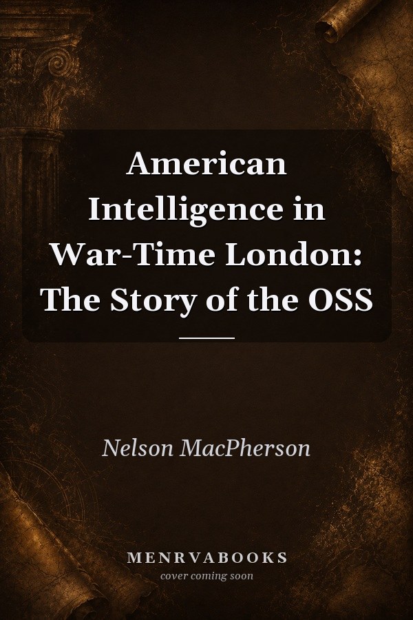 American Intelligence in War-Time London: The Story of the OSS